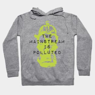 The Mainstream is Polluted Hoodie